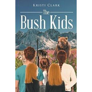 The Bush Kids, Paperback - Kristi Clark imagine