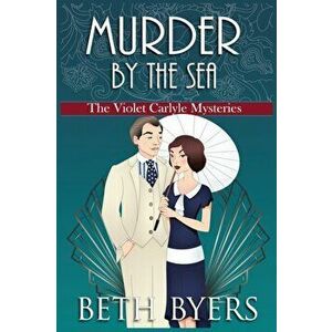 Murder by the Sea: A Violet Carlyle Cozy Historical Mystery, Paperback - Beth Byers imagine