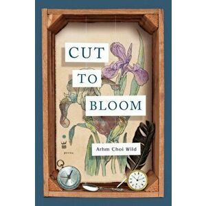 Cut to Bloom, Paperback - Arhm Choi Wild imagine