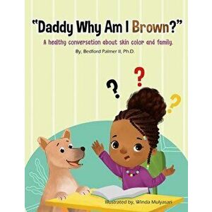 "Daddy Why Am I Brown?": A healthy conversation about skin color and family., Paperback - Winda Mulyasari imagine