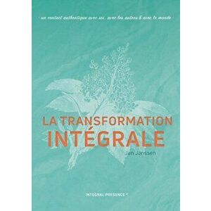 La transformation Intgrale: Un contact authentique avec soi, avec les autres & avec le monde, Paperback - Jan Janssen imagine