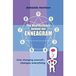 The Neuroscience behind the Enneagram: How changing yourself... changes everything, Paperback - Adelaida Harrison imagine