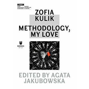 Zofia Kulik: Methodology, My Love, Hardcover - Agata Jakubowska imagine