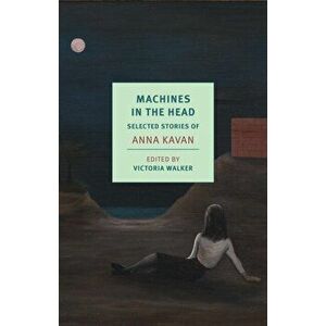 Machines in the Head: Selected Stories, Paperback - Anna Kavan imagine