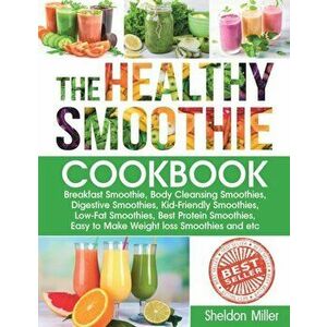 The Healthy Smoothie Cookbook: Breakfast Smoothie, Body Cleansing Smoothies, Digestive Smoothies, Kid-Friendly Smoothies, Low-Fat Smoothies, Best Pro, imagine