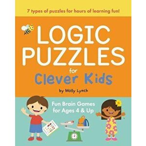 Logic Puzzles for Clever Kids: Fun Brain Games for Ages 4 & Up, Paperback - Molly Lynch imagine
