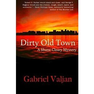 Dirty Old Town: A Shane Cleary Mystery, Paperback - Gabriel Valjan imagine