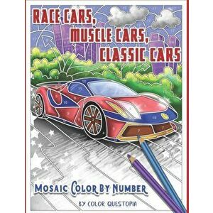 Race Cars, Muscle Cars, Classic Cars Mosaic Color By Number: Adult Coloring Book, Paperback - Color Questopia imagine