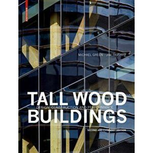 Tall Wood Buildings: Design, Construction and Performance. Second and Expanded Edition, Hardcover - Michael Green imagine