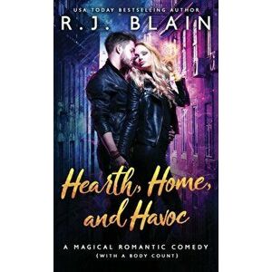 Hearth, Home, and Havoc: A Magical Romantic Comedy (with a body count), Paperback - R. J. Blain imagine