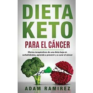 Dieta Keto para el Cncer: Efectos teraputicos de una dieta baja en carbohidratos, aprende a prevenir y a curar el cncer, Paperback - Ramirez Adam imagine