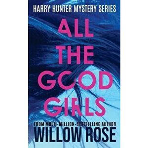 All The Good Girls, Paperback - Willow Rose imagine