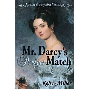 Mr. Darcy's Perfect Match: A Pride and Prejudice Variation, Paperback - Kelly Miller imagine