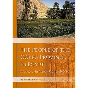 The People of the Cobra Province in Egypt: A Local History, 4500 to 1500 BC, Hardcover - Wolfram Grajetzki imagine