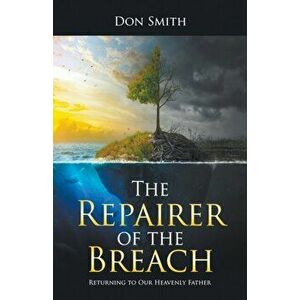 The Repairer of the Breach: Returning to Our Heavenly Father, Paperback - Don Smith imagine