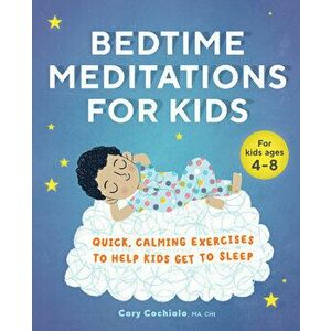 Bedtime Meditations for Kids: Quick, Calming Exercises to Help Kids Get to Sleep, Paperback - Cory Cochiolo imagine