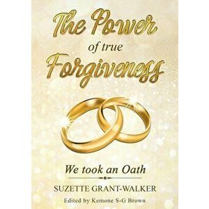 The Power of True Forgiveness: We Took an Oath, Paperback - Suzette Grant-Walker imagine