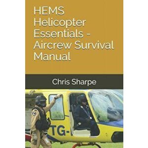 HEMS Helicopter Essentials - Aircrew Survival Manual, Paperback - Chris Sharpe imagine