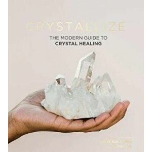 Crystallize: Crystal Healing, Styling and More, Hardcover - Yulia Van Doren imagine