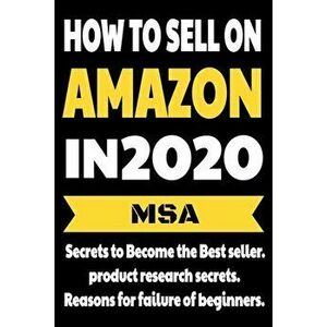 How to Sell on Amazon in 2020: Secrets to Become the Best seller, product research secrets, Reasons for failure of beginners. AMAZON FBA, Paperback - imagine