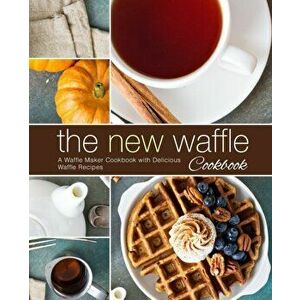 The New Waffle Cookbook: A Waffle Maker Cookbook with Delicious Waffle Recipes (2nd Edition), Paperback - Booksumo Press imagine