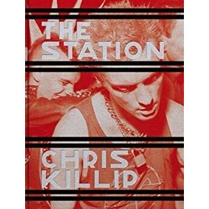 Chris Killip: The Station, Hardcover - Chris Killip imagine