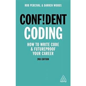 Confident Coding: How to Write Code and Futureproof Your Career, Paperback - Rob Percival imagine