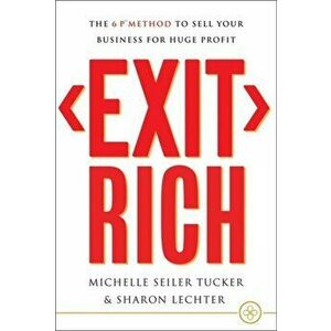 Exit Rich: The 6 P Method to Sell Your Business for Huge Profit, Hardcover - Michelle Seiler Tucker imagine