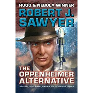 The Oppenheimer Alternative, Paperback - Robert J. Sawyer imagine