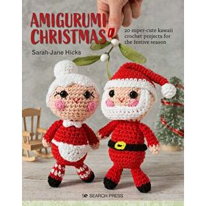 Amigurumi Christmas: 20 Super-Cute Kawaii Crochet Projects for the Festive Season, Paperback - Sarah-Jane Hicks imagine