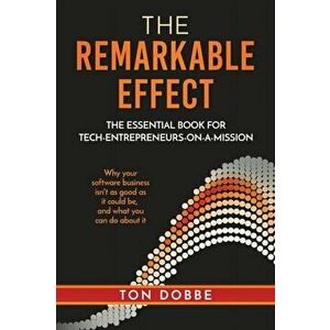 The Remarkable Effect: The Essential Book for Tech-Entrepreneurs-on-a-Mission, Paperback - Ton Dobbe imagine