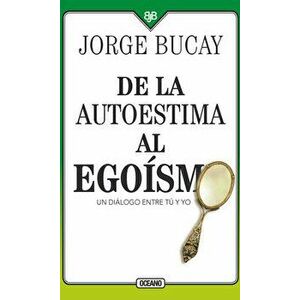 de la Autoestima Al Egosmo: Un Dilogo Entre Tu Y Yo, Paperback - Jorge Bucay imagine