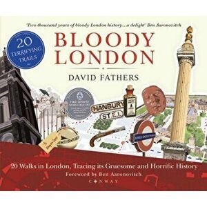Bloody London: 20 Walks in London, Taking in Its Gruesome and Horrific History, Paperback - David Fathers imagine