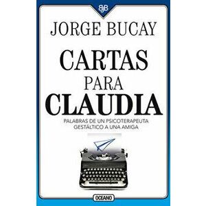 Cartas Para Claudia: Palabras de Un Psicoterapeuta Gestltico a Una Amiga, Paperback - Jorge Bucay imagine