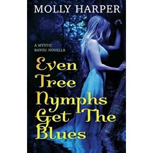 Even Tree Nymphs Get the Blues, Paperback - Molly Harper imagine
