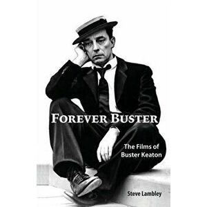 Forever Buster: The Films of Buster Keaton, Paperback - Steve Lambley imagine