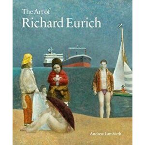 The Art of Richard Eurich, Hardcover - Andrew Lambirth imagine