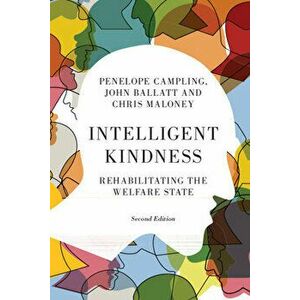 Intelligent Kindness: Rehabilitating the Welfare State, Paperback - John Ballatt imagine