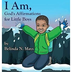 I Am: God's Affirmations For Little Boys, Hardcover - Belinda N. Mays imagine