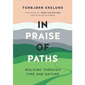 In Praise of Paths: Walking Through Time and Nature, Hardcover - Torbjrn Ekelund imagine