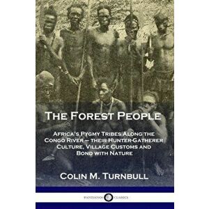 The Forest People: Africa's Pygmy Tribes Along the Congo River - their Hunter-Gatherer Culture, Village Customs and Bond with Nature, Paperback - Coli imagine