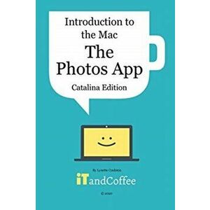 The Photos App on the Mac - Part 5 of Introduction to the Mac (Catalina Edition), Paperback - Lynette Coulston imagine