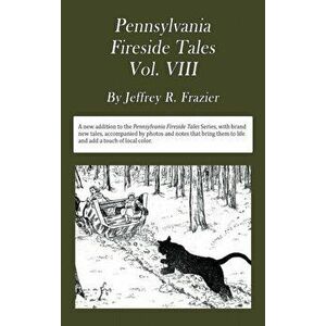 Pennsylvania Fireside Tales Volume VIII: Origins and Foundations of Pennsylvania Mountain Folktales, Legends, and Folklore, Hardcover - Jeffrey Robert imagine