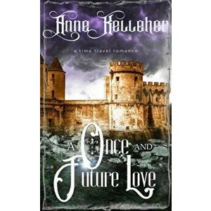 A Once and Future Love: a time travel romance, Paperback - Anne Kelleher imagine