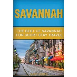 Savannah: The Best Of Savannah For Short Stay Travel, Paperback - Gary Jones imagine