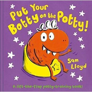 Put Your Botty on the Potty, Hardcover - Sam Lloyd imagine