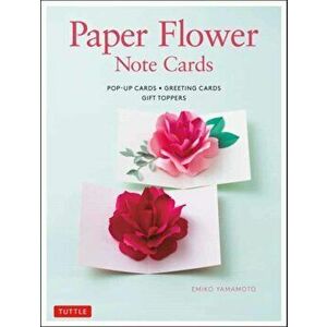 Paper Flower Note Cards: Pop-Up Cards * Greeting Cards * Gift Toppers, Hardcover - Emiko Yamamoto imagine