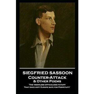 Siegfried Sassoon - Counter-Attack & Other Poems: 'The visionless officialized fatuity, That once kept Europe safe for Perpetuity'', Paperback - Siegf imagine