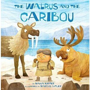 The Walrus and the Caribou, Hardcover - Maika Harper imagine