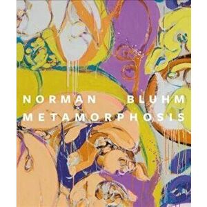 Norman Bluhm: Metamorphosis, Hardcover - Tricia Laughlin Bloom imagine